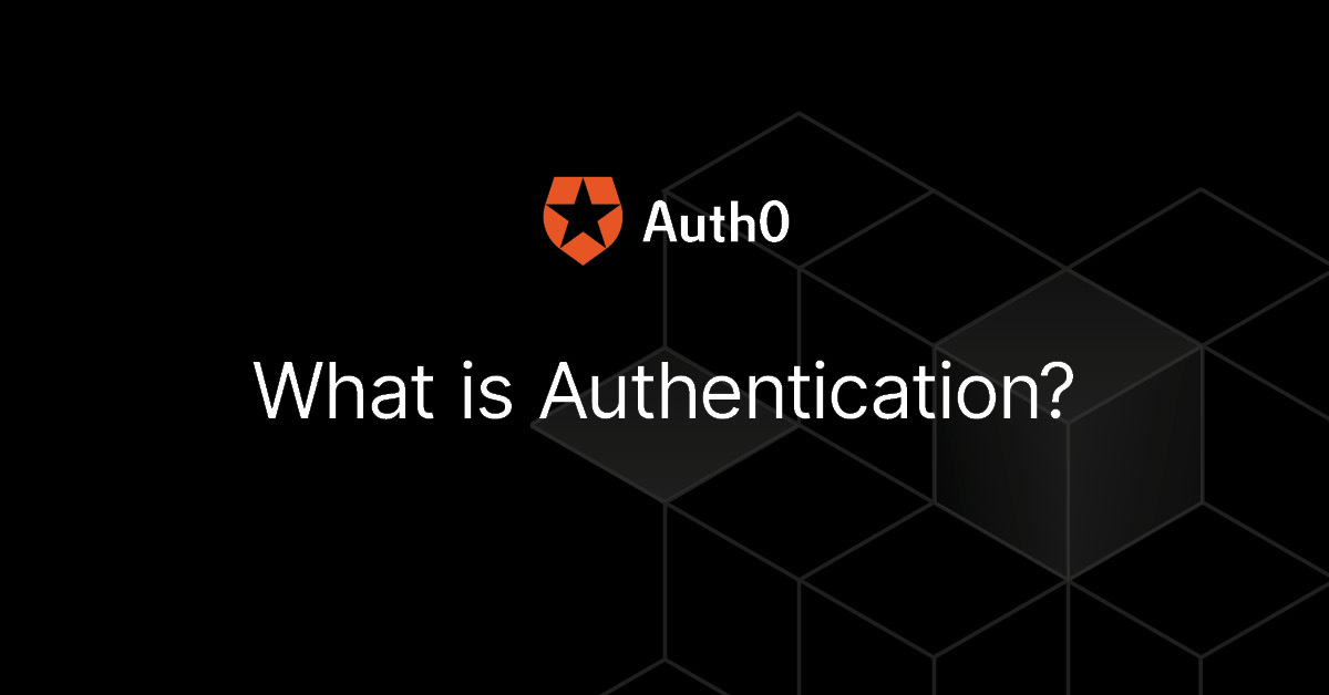 What is Authentication? Definition and uses Auth0
